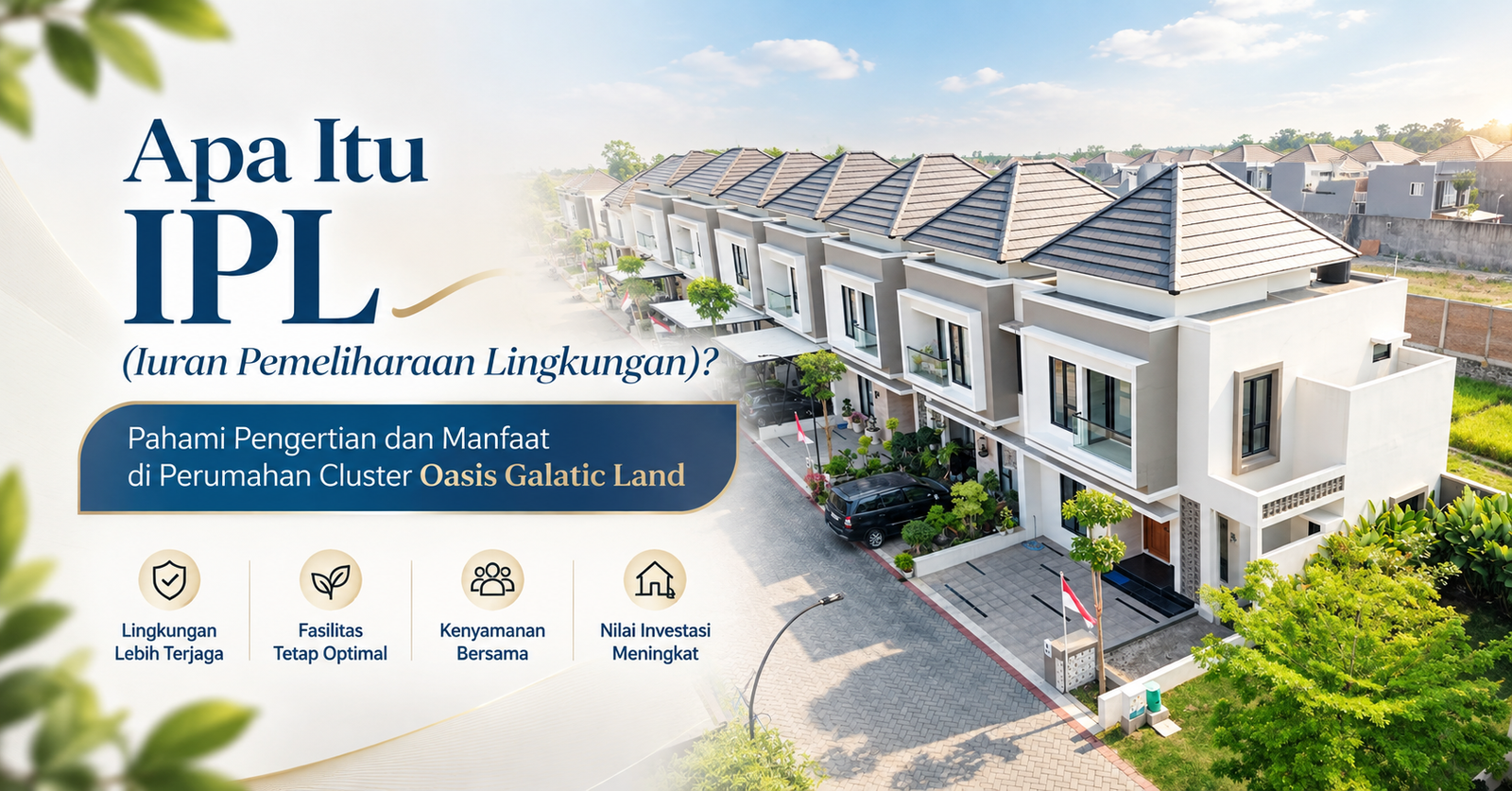Apa Itu IPL Rumah Cluster? Pahami Pengertian dan Manfaat di Perumahan Cluster Oasis Galatic Land